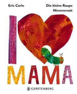 Titel – Die kleine Raupe Nimmersatt - I love Mama