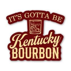 Similar Products – It's Gotta Be Kentucky Bourbon Sticker