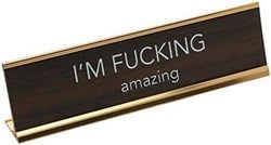Fuck Desk Signs – I'm Fucking Amazing