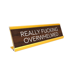 Fuck Desk Signs – Fucking Overwhelmed