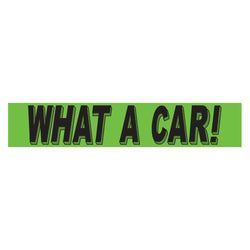 Option – Flourescent Green & Black Slogan - What a Car - Qty. 12