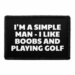 I'M A SIMPLE MAN - I LIKE BOOBS AND PLAYING GOLF