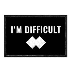 I'M DIFFICULT