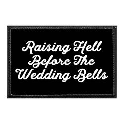 RAISING HELL BEFORE THE WEDDING BELLS