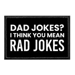 DAD JOKES? I THINK YOU MEAN RAD JOKES