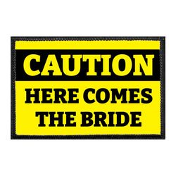 WEDDING - BRIDE – CAUTION - HERE COMES THE BRIDE