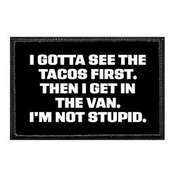 I GOTTA SEE THE TACOS FIRST. THEN I GET IN THE VAN. I'M NOT STUPID. 