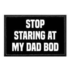 STOP STARING AT MY DAD BOD