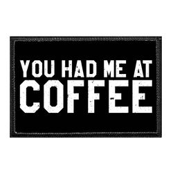 YOU HAD ME AT COFFEE