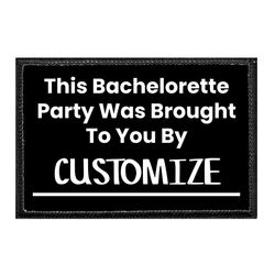 THIS BACHELORETTE PARTY WAS BROUGHT TO YOU BY