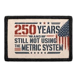AMERICA 250 – 250 Years And Still Not Using The Metric System