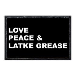 LOVE, PEACE AND LATKE GREASE