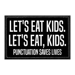 LET'S EAT KIDS. LET'S EAT KIDS. - PUNCTUATION SAVES LIVES