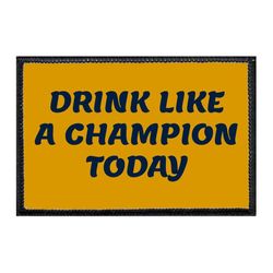 DRINK LIKE A CHAMPION TODAY