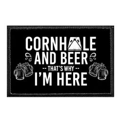 CORNHOLE AND BEER - THAT'S WHY I'M HERE