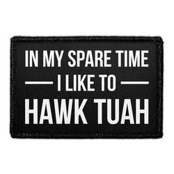 In My Spare Time I Like To Hawk Tuah