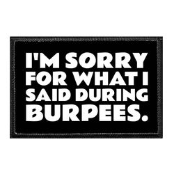 I'M SORRY FOR WHAT I SAID DURING BURPEES.