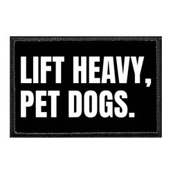 FITNESS / HEALTH – LIFT HEAVY, PET DOGS