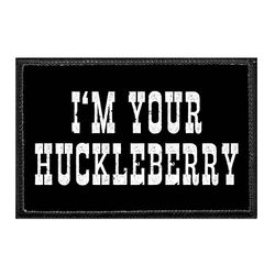 COWBOYS / COWGIRLS – I'M YOUR HUCKLEBERRY