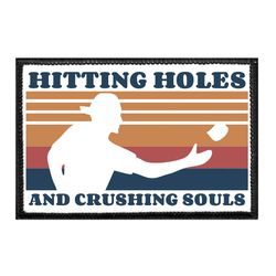 HITTING HOLES AND CRUSHING SOULS