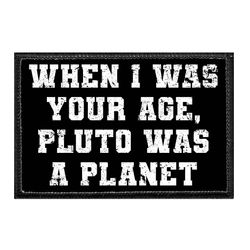 WHEN I WAS YOUR AGE, PLUTO WAS A PLANET