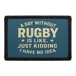 Rugby Collection: – A Day Without Rugby Is Like, Just Kidding, I Have No Idea