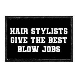 HAIRSTYLISTS / BARBERS – HAIR STYLISTS GIVE THE BEST BLOW JOBS