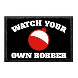 FISHING – WATCH YOUR OWN BOBBER
