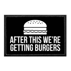 AFTER THIS WE'RE GETTING... – BURGERS
