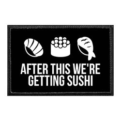AFTER THIS WE'RE GETTING... – SUSHI