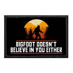 BIGFOOT DOESN'T BELIEVE IN YOU EITHER