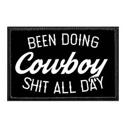 BEEN DOING COWBOY SHIT ALL DAY