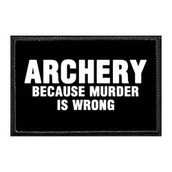 ARCHERY BECAUSE MURDER IS WRONG