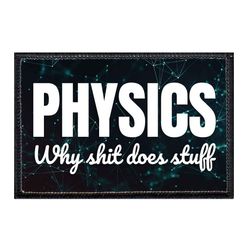 PHYSICS - WHY SHIT DOES STUFF