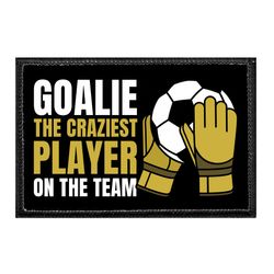 SOCCER – GOALIE - THE CRAZIEST PLAYER ON THE TEAM
