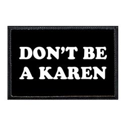 DON'T BE A KAREN