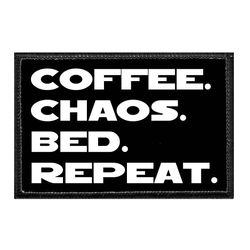 COFFEE. CHAOS. BED. REPEAT.