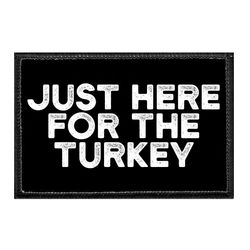 THANKSGIVING – JUST HERE FOR THE TURKEY