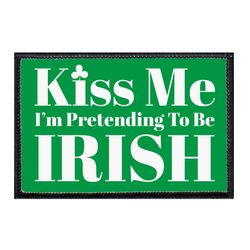 ST. PATRICK'S DAY – KISS ME I'M PRETENDING TO BE IRISH - GREEN BACKGROUND
