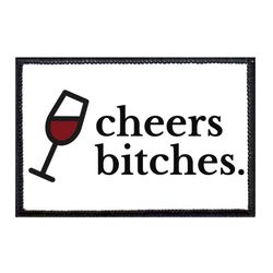 CHEERS BITCHES