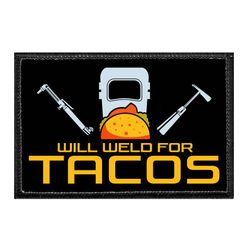 WILL WELD FOR TACOS