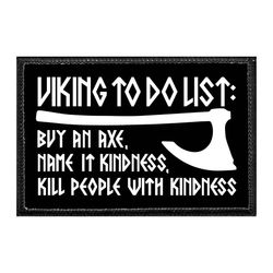 VIKINGS – VIKING TO DO LIST - BUY AN AXE, NAME IT KINDNESS, KILL PEOPLE WITH KINDNESS