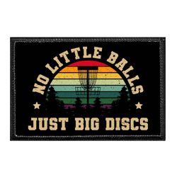 NO LITTLE BALLS - JUST BIG DISCS