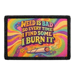 MARIJUANA, WE'D SMOKE THAT – Weed Is Bad So Every Time I Find Some I Burn It