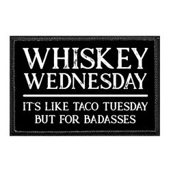 WHISKEY – WHISKEY WEDNESDAY - IT'S LIKE TACO TUESDAY BUT FOR BADASSES
