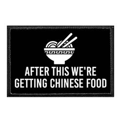 AFTER THIS WE'RE GETTING... – CHINESE FOOD