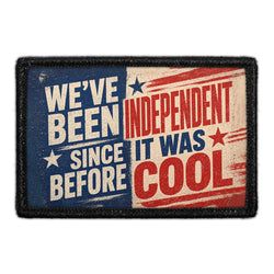 PATRIOTIC – We’ve Been Independent Since Before It Was Cool