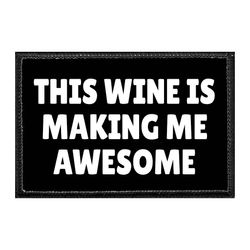 WINE – THIS WINE IS MAKING ME AWESOME