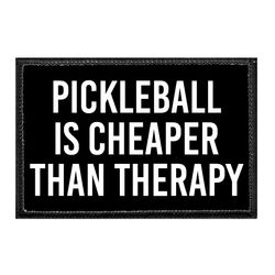 PICKLEBALL IS CHEAPER THAN THERAPY