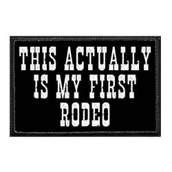 COWBOYS / COWGIRLS – THIS ACTUALLY IS MY FIRST RODEO